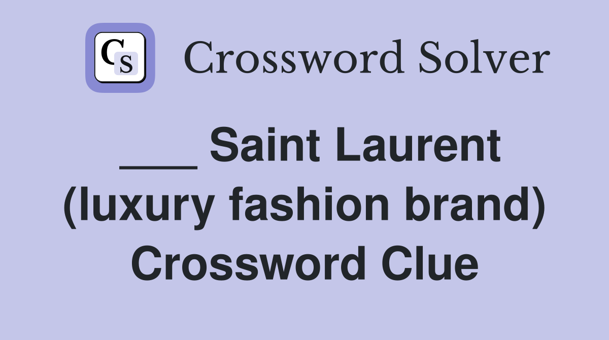 Saint Laurent (luxury fashion brand) - Crossword Clue Answers